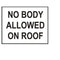 Nobody Allowed On Roof 4” x 10”
